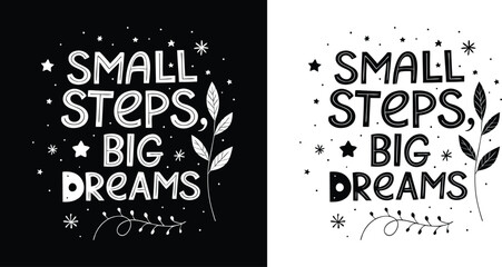 Small Steps Big Dreams inspirational hand drawn typography with leaves and stars doodle for motivational t shirt design