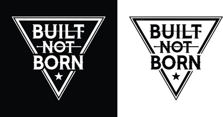 Built Not Born bold triangle badge with distressed lettering and star icon for fitness discipline and self made t shirt design