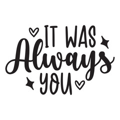 it was always you