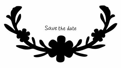 Decorative floral wreath with leaves and flowers in black silhouette with save the date text inside it