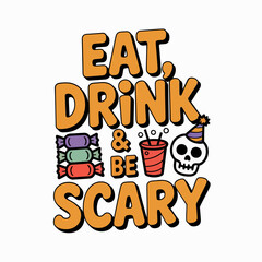 Eat drink and be scary poster with orange text, spooky drinks, Halloween party, printable card, vector illustration