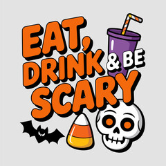 Eat, drink and be scary in bold orange text with spooky snacks and skulls, great for seasonal Halloween sticker or shirt design  
