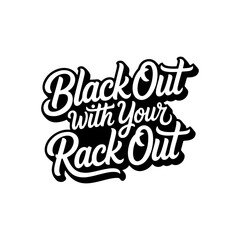 Obraz premium Black Out With Your Rack Out. Vector Design Isolated on White Background