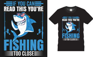 if you can read this you’re fishing too close, fishing typography Colorful vector t shirt design.