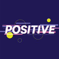 Bold Header Typography of "Positive" with Glitched Effect and Floating Circles
