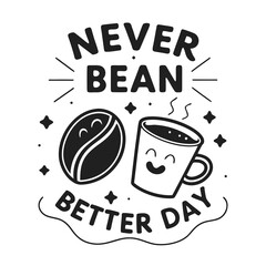 NEVER BEAN BETTER DAY vector illustration