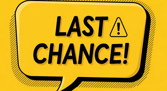 Yellow speech bubble with bold black text "LAST CHANCE!" and warning sign, conveying urgency and a limited-time offer, ideal for advertising or promotional material