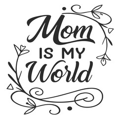 mom is my world