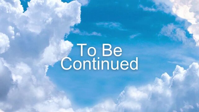 "To Be Continued" text in a vibrant blue sky with soft white clouds, symbolizing future and ongoing journey