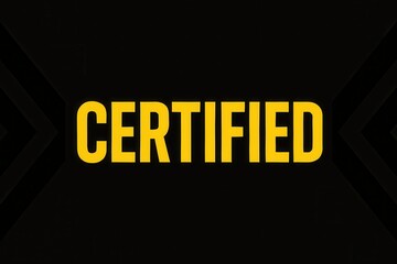 Bold yellow text displaying "CERTIFIED" on a dark background, emphasizing authenticity and validation concepts for business or quality assurance themes.
