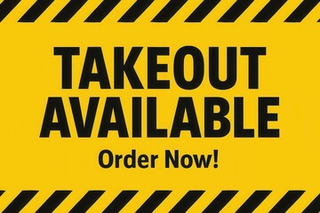 Bold yellow and black sign with "Takeout Available, Order Now!" emphasizing a food service offering for convenient ordering and pickup.
