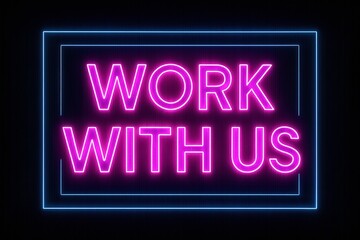 Neon sign displaying "Work With Us" in bright pink letters framed by a blue neon border, set against a dark background, ideal for recruitment and job advertising themes.