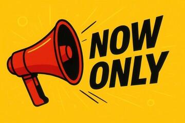 Bold illustration of a red megaphone with the words "Now Only" on a bright yellow background, emphasizing urgency and promotional messaging.