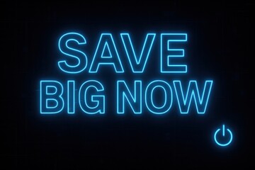 A glowing neon sign featuring the words "Save Big Now" in blue, set against a dark background for a vibrant and attention-grabbing design, ideal for sales and promotions.