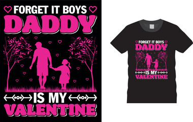 Forget It Boys Daddy Is My Valentine. Valentine day t shirt design.