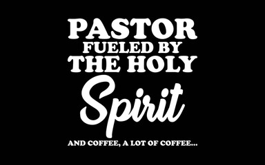 Funny Pastor Fueled By Holy Spirit And Coffee Church Pastor svg t-shirt quotes design