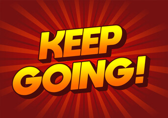 A motivational graphic featuring bold, stylized text that reads KEEP GOING!