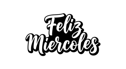 Elegant Typography Design of "Feliz Miercoles" for Greeting Card Presentation, in Black and White Artistic Style