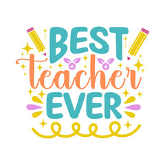 Best teacher ever - School SVG Design, Isolated on white background,  Teacher T -Shirt Design, Modern calligraphy, Typography Vector for poster, banner, flyer and mug.