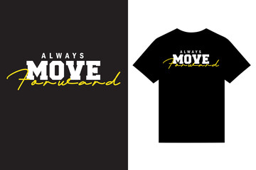 Always Move Forward Motivational Typography T Shirt Design, Inspirational  Typography T Shirt Design, Graphic Custom T Shirt Design Vector For Print, Unique T Shirt Design Vector For Print.