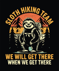 Sloth Hiking Team  Funny Lazy Hiker Humor Graphic, Well Get There When We Get There Quote