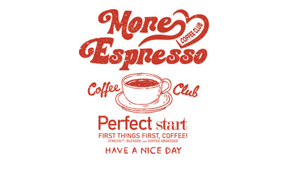 Start perfect day. More espresso. Coffee cup design for fashion, top, dress, graphics, slogan tee, posters and others. Coffee love club. 
