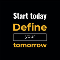 motivational typography poster- Start Today, Define Your Tomorrow