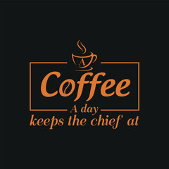 Coffee A day keeps the chief at.Coffee t-shirt design.