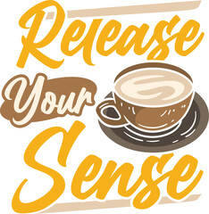 Coffee Typography & Illustration Vector - Release Your Sense Typography Quote