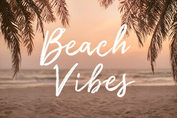beach vibes white script font on soft pastel sunset background palm silhouettes framing edges sandy texture overlay warm oranges and pinks blend minimalist tropical design centered text