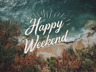 Happy weekend beach ocean waves coastal relaxation vacation typography text
