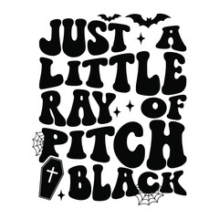 Just A Little Ray Of Pitch Black - Spooky Halloween Lettering