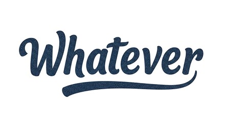 The word 'Whatever' in a blue denim textured script font with a swoosh underline.