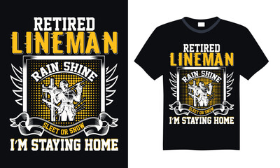 Retired lineman rain shine sleet or snow I’m staying home - Lineman T-shirt Design, Hand drawn vintage illustration with hand-lettering and decoration elements, for Cutting Machine, Silhouette Cameo, 