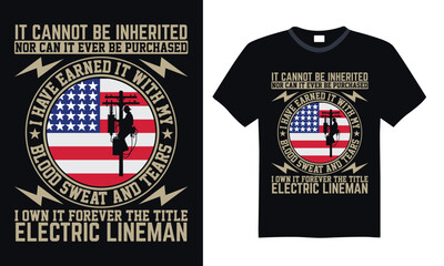 It cannot be inherited nor can it ever be purchased I have earned it with my blood sweat and tears I own it forever the title electric lineman - Lineman T-shirt design, Lettering for greeting banners,