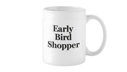 Early bird shopper mug with motivational text for morning enthusiasts