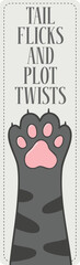 Tail Flicks And Plot Twists - Cute Cat Paw Bookmark Design