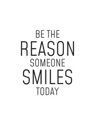 Obraz premium Be The Reason Someone Smiles Today Quote. Inspiring quote 