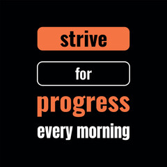 Strive for Progress Every Morning Motivational Quote Typography poster on Black Background