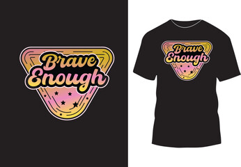 Brave enough typography t shirt design