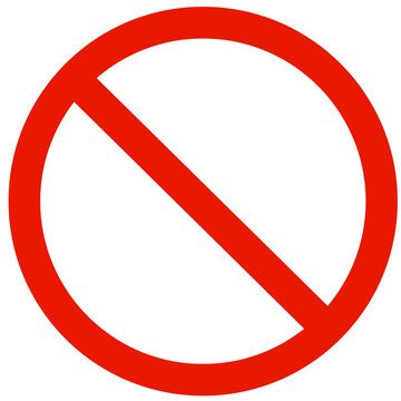 The general prohibition sign , also known as a no symbol, no sign, circle-backslash symbol, nay, interdictory circle or universal no, is a red circle with a red diagonal line through it. No entry sign