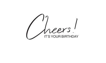 Cheers it's your birthday text font calligraphy hand written lettering script black color object Cheers it's your birthday happy event surprise celebration party cake Cheers it's your birthday gather