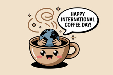 International Coffee Day greeting card with coffee cup and earth, happy coffee day, poster, vector design illustration
