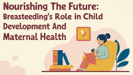 Breastfeeding benefits: maternal health, child development and nourishment guide for new mothers support group