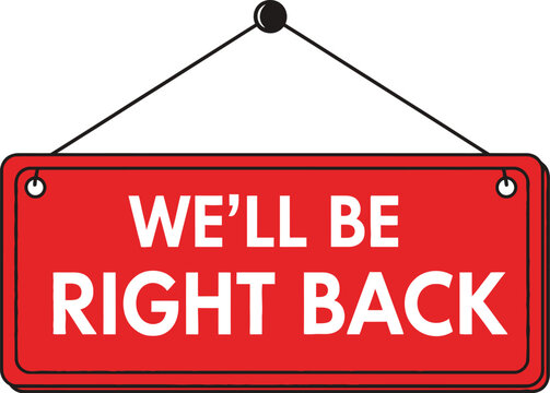 Bright red 'We'll Be Right Back' sign hanging, signaling a brief closure for business operations.