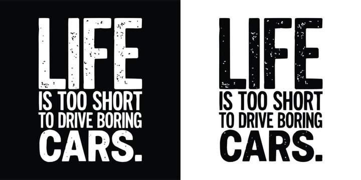Distressed grunge black and white t shirt design with bold text saying life is too short to drive boring cars for automotive lovers