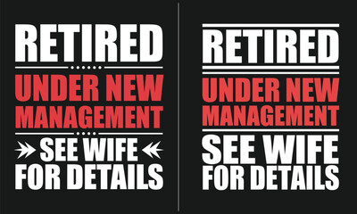 Retired Under New Management - Humorous Retirement Quote with See Wife for Details, Funny Retirement Design with Bold Typography for Retirees