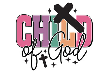 Child of God Christian Religious Quote Typography T-shirt Design