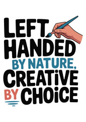 Left handed by nature creative by choice typography art