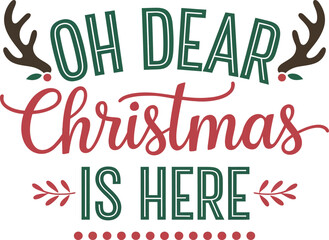 Oh Dear Christmas Is Here Holiday Typography Vector Design
